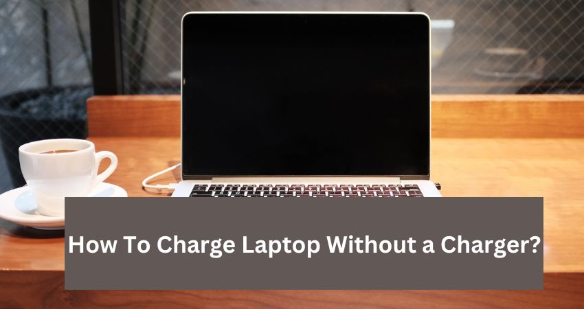 How To Charge Laptop Without a Charger