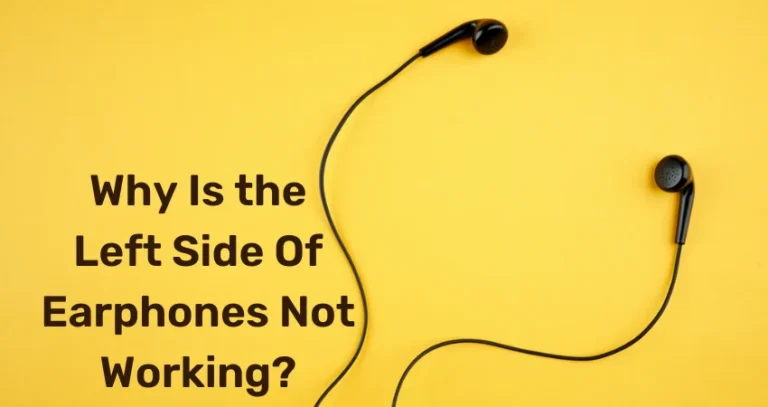 Why Is My Left Earphone Not Working? Reasons & Solutions