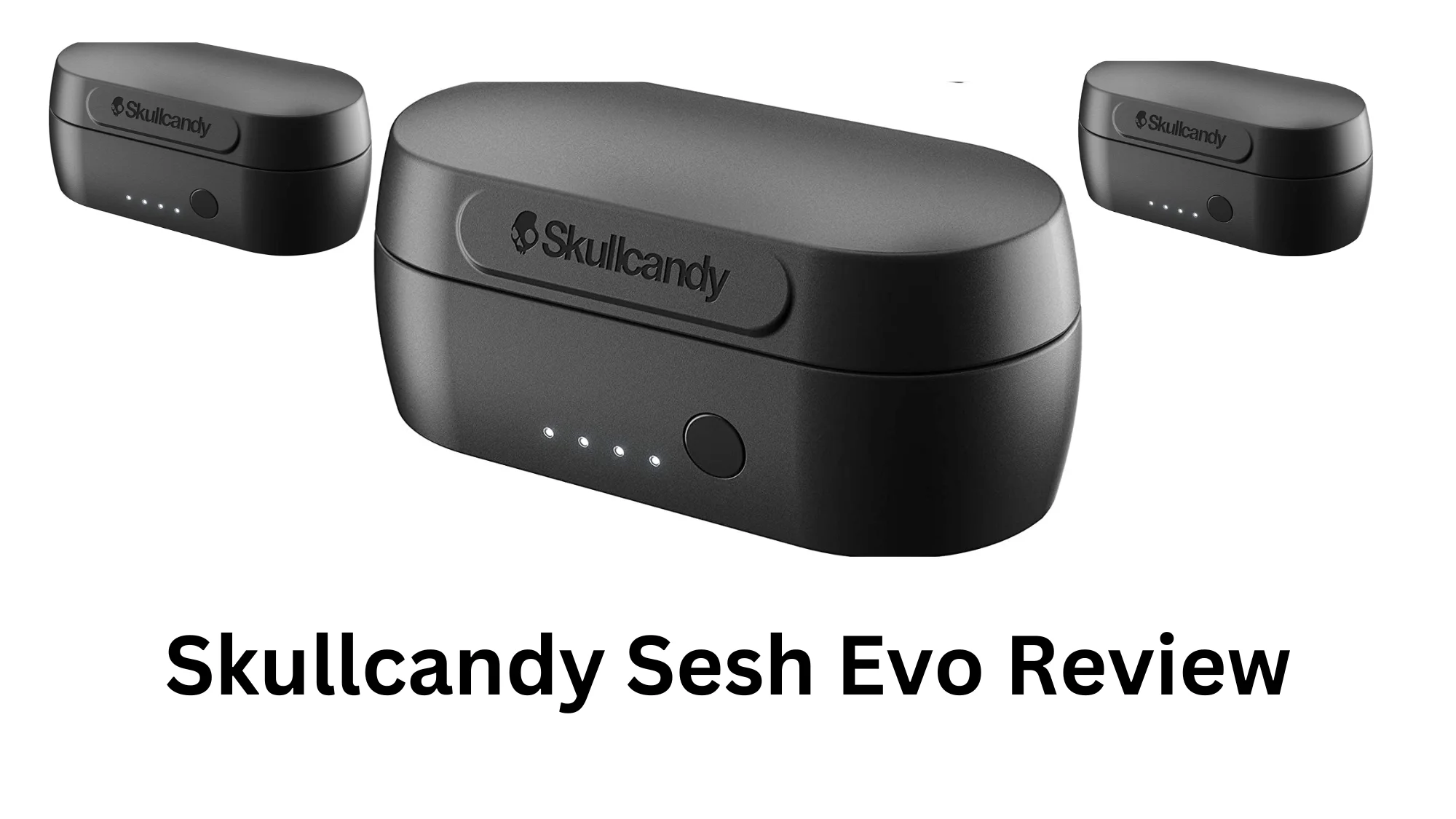 Skullcandy Sesh Evo Review