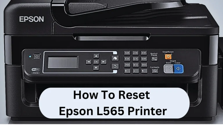 How To Reset Epson L565 Printer? The Ultimate Guide!