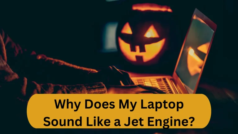 Why Does My Laptop Sound Like a Jet Engine? 15 Reasons & Solutions