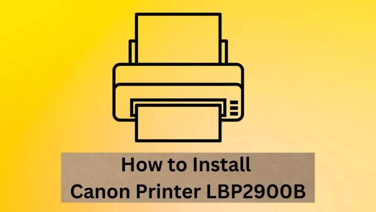 How to Install Canon Printer LBP2900B? 5 Easy Steps!