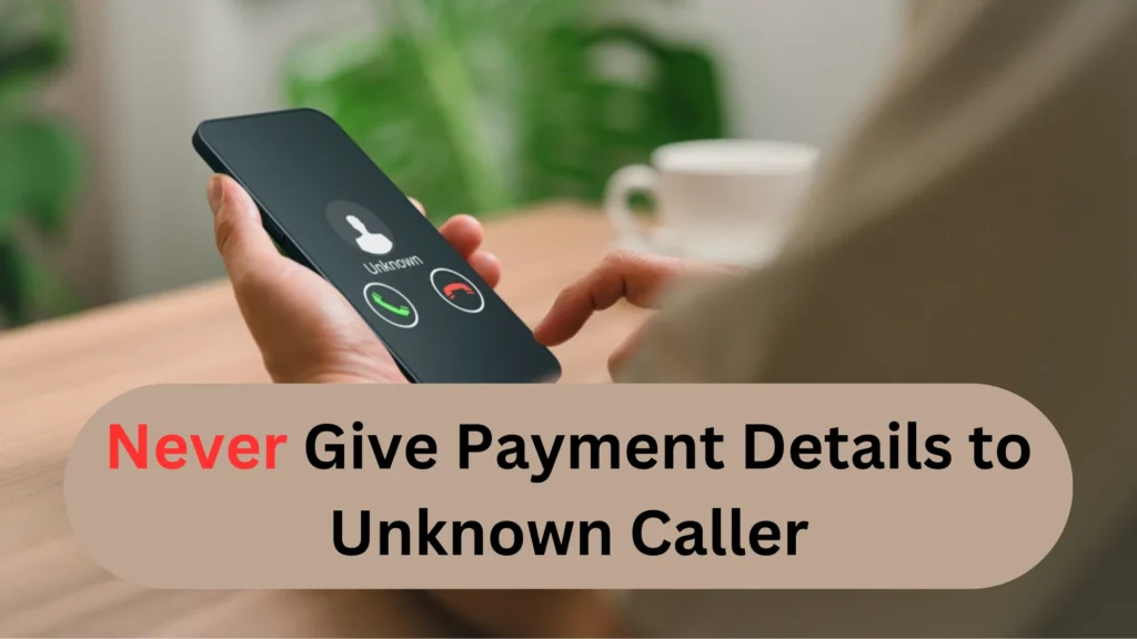Never give payment details to unknown caller
