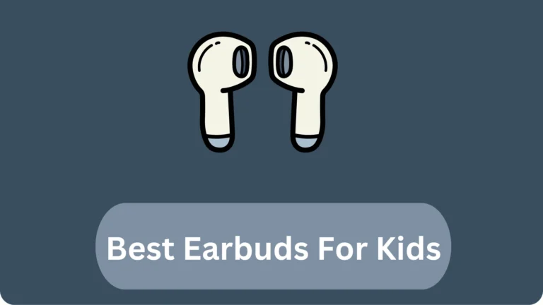 Best Earbuds for Kids (2024)- Which Ones to Get?