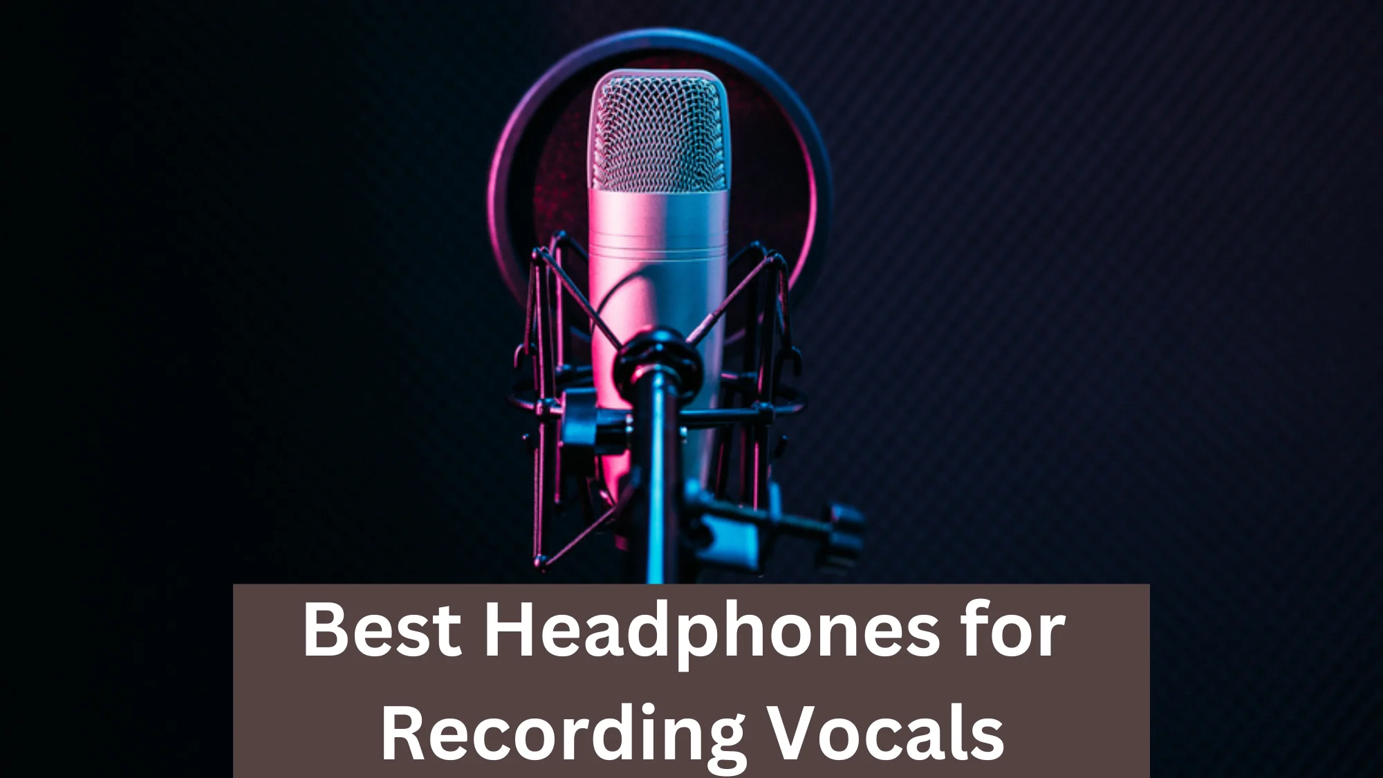 Best Headphones for Recording Vocals