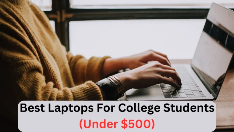 Best Laptops For College Students Under $500 (Top Picks)