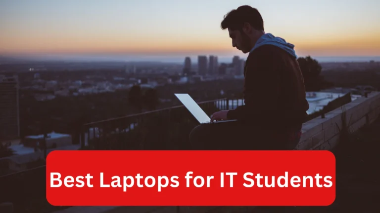 Best Laptop For IT Students (Top Picks)- Complete Review