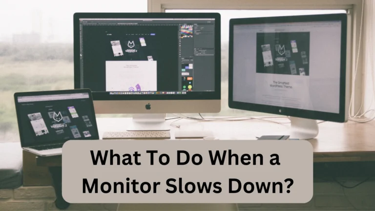 What To Do When Monitor Slows Down? (16 Methods)
