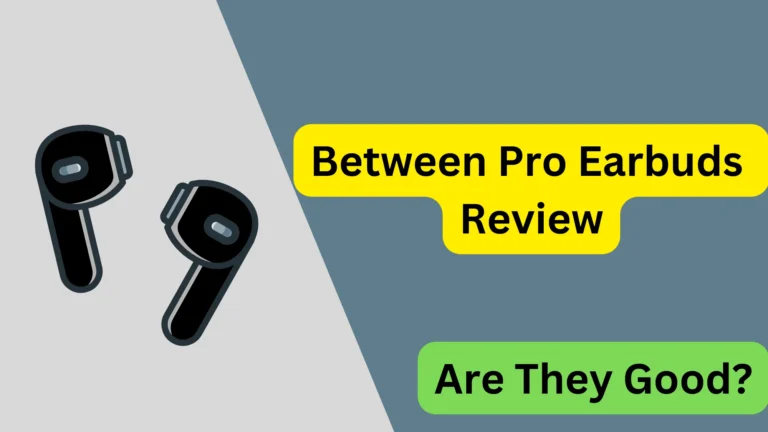 Between Pro Earbuds Review: Pros, Cons, and Comments