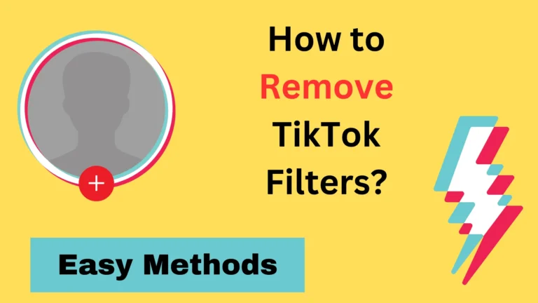 How To Remove TikTok Filter in 2024? (Ultimate Guide)