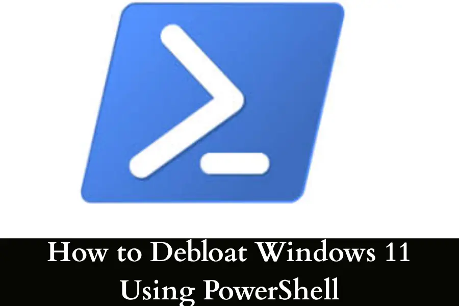 Windows 11 Debloated - How to Debloat Windows 11 Using PowerShell